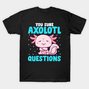 Cute & Funny You Sure Axolotl Questions Fish Pun T-Shirt